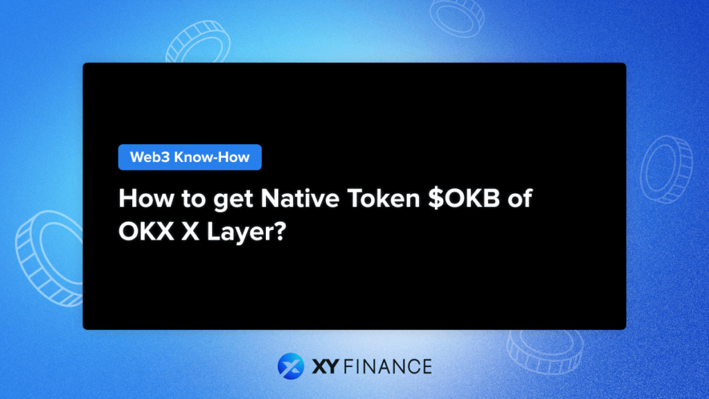 Complete Guide to Get $OKB: The Native Token of OKX X Layer